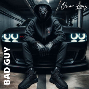 BAD GUY - OSCAR LOPEZ