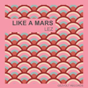 LIKE A MARS (EXTENDED MIX) - LEZ
